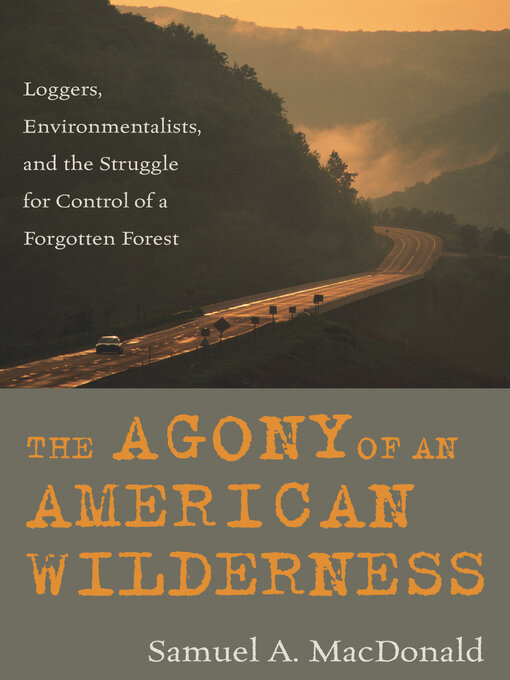 Title details for The Agony of an American Wilderness by Samuel A. MacDonald - Available